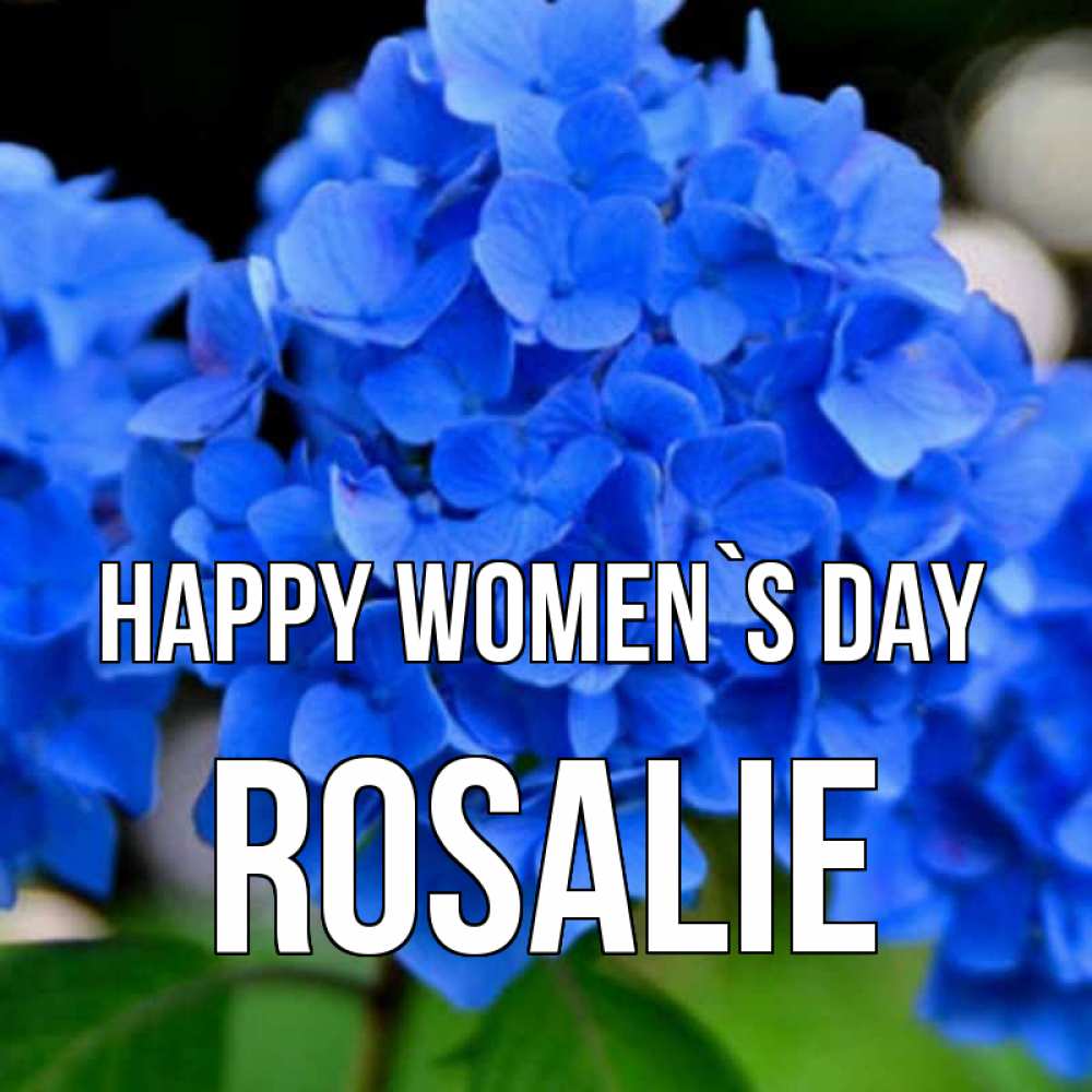 Greetings card с именем, Rosalie happy women`s day синие цветы Greetings with text for free download 